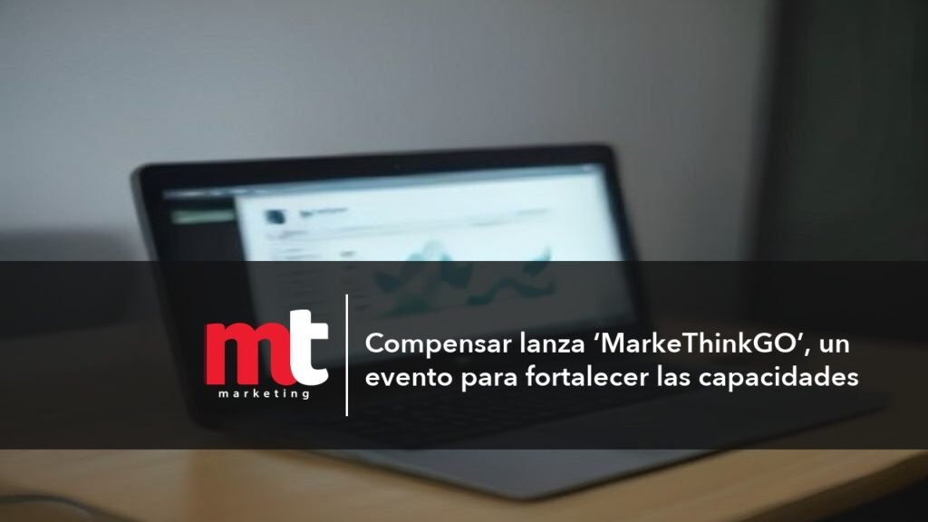 MT Marketing - Compensar lanza ‘MarkeThinkGO’, un evento para fortalecer las capacidades