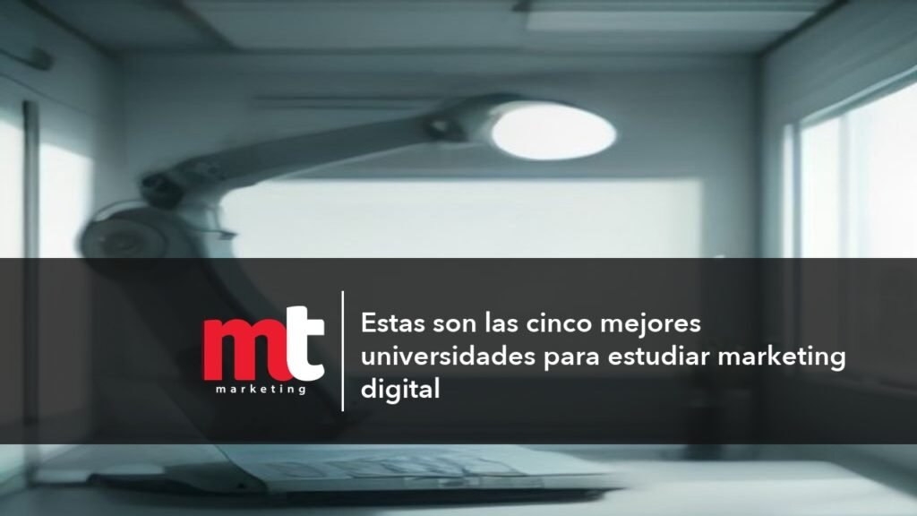 MT Marketing - Estas son las cinco mejores universidades para estudiar marketing digital