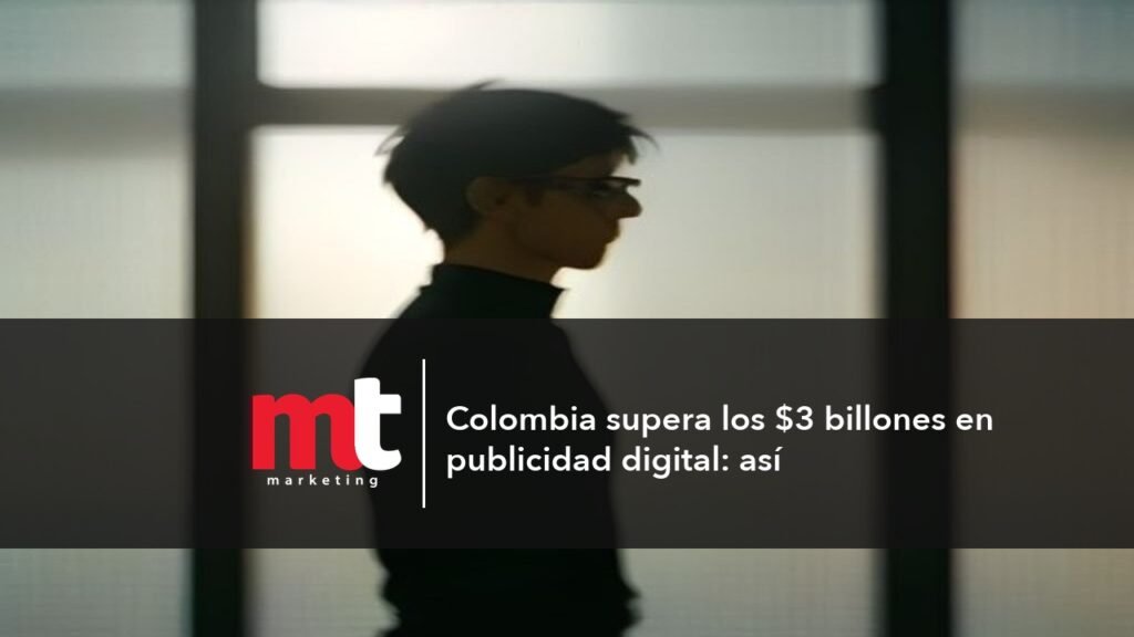 MT Marketing - Colombia supera los $3 billones en publicidad digital: así