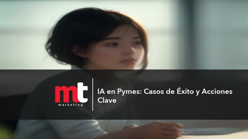 MT Marketing - IA en Pymes: Casos de Éxito y Acciones Clave