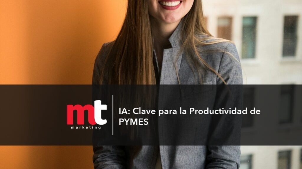 MT Marketing - IA: Clave para la Productividad de PYMES