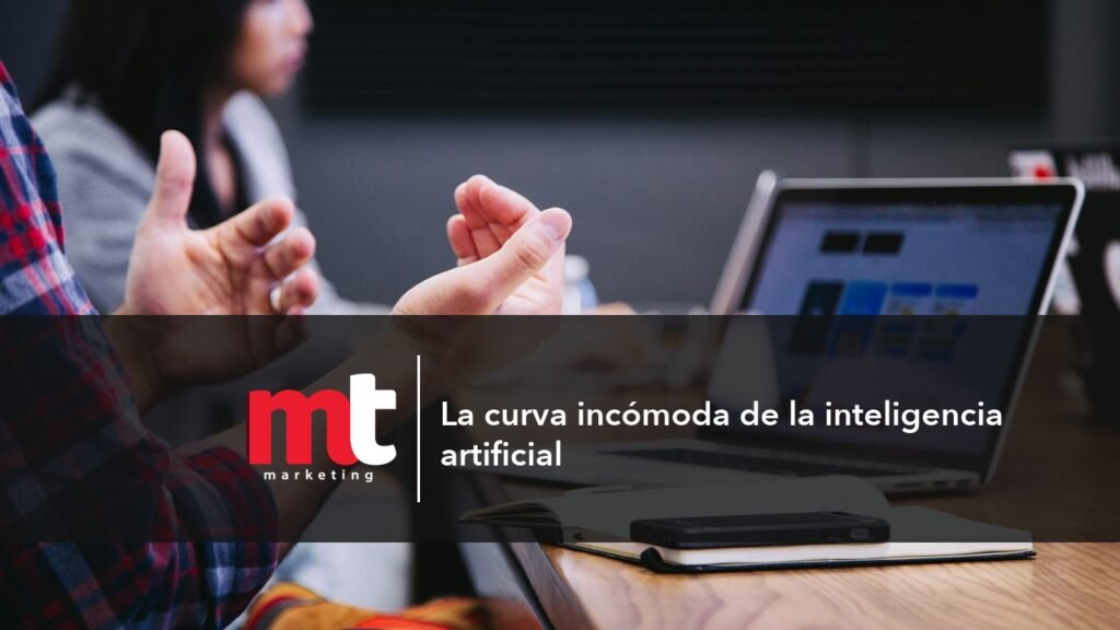 MT Marketing - La curva incómoda de la inteligencia artificial