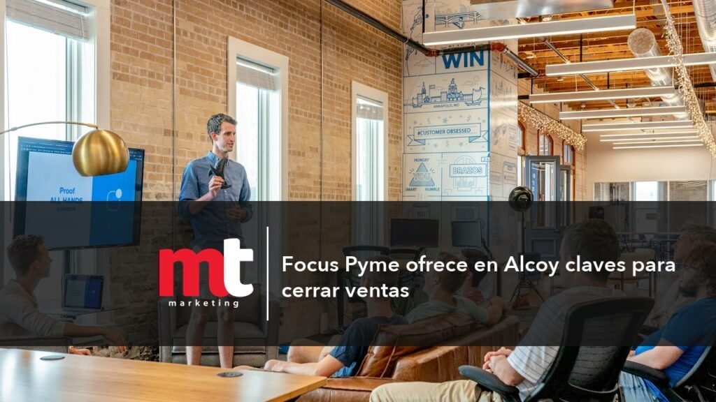 MT Marketing - Focus Pyme ofrece en Alcoy claves para cerrar ventas