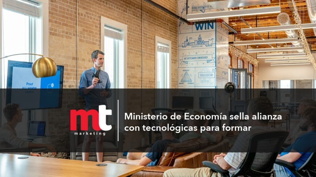MT Marketing - Ministerio de Economía sella alianza con tecnológicas para formar