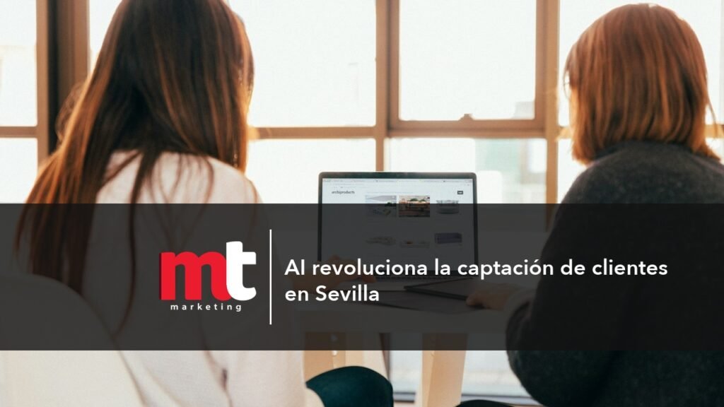 MT Marketing - AI revoluciona la captación de clientes en Sevilla